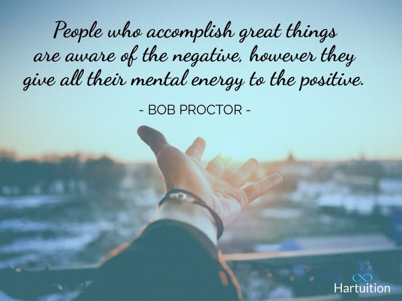 Positive thinking quote: People who accomplish great things are aware of the negative, however they give all their mental energy to the positive.