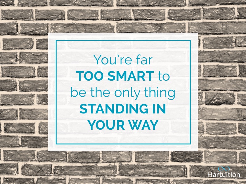 Positive thinking quote: You’re far too smart to smart to be the only thing standing in your way.