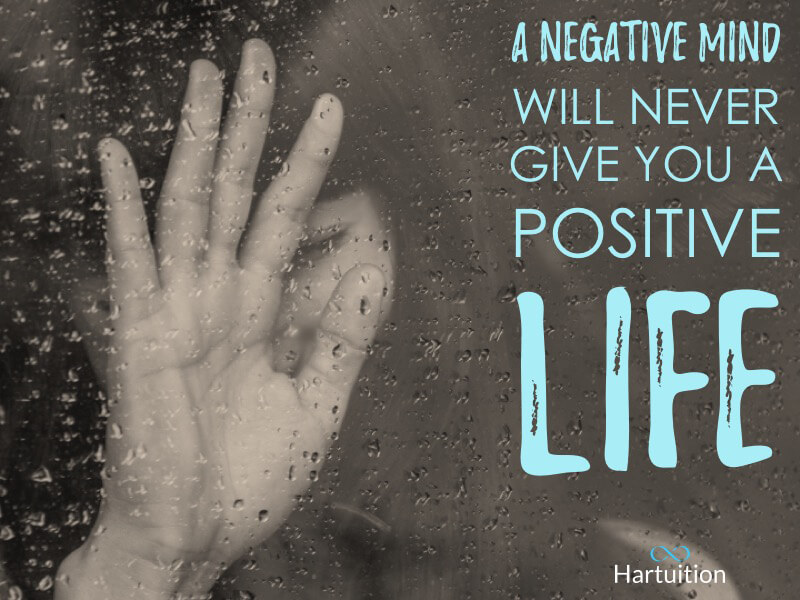 Positive thinking quote: A negative mind will never give you a positive life.