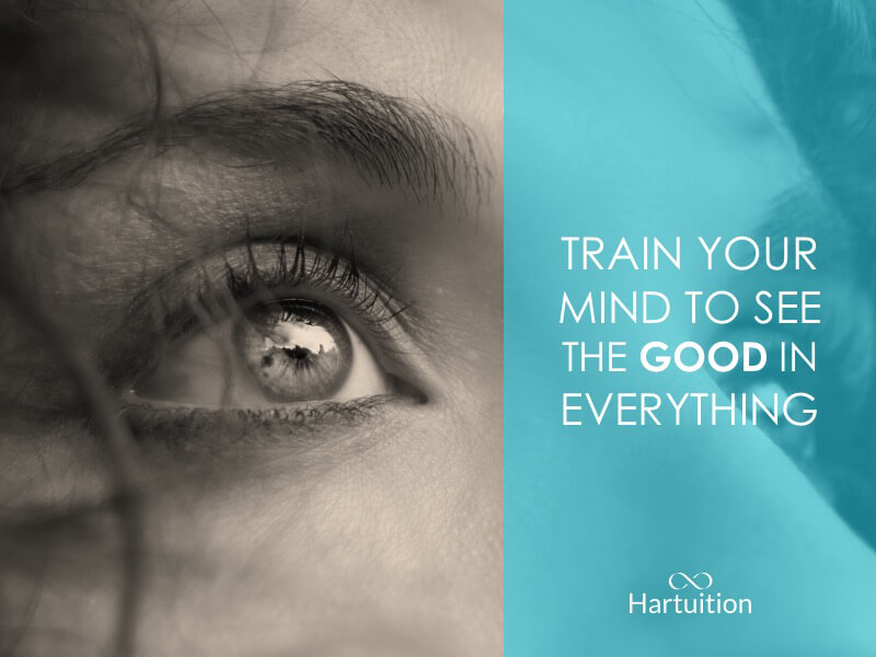 Positive thinking quote: Train your mind to see the good in everything.