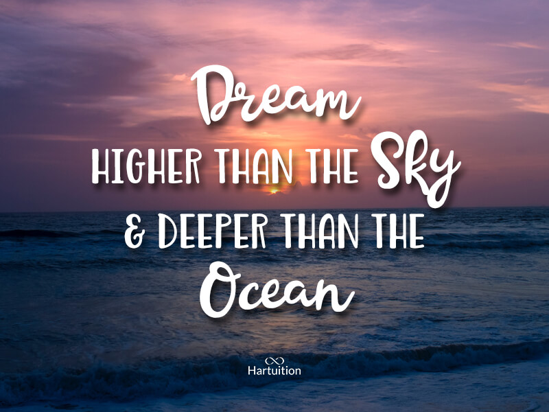 inspirational quotes for teens-Dream higher than the sky & deeper than the ocean