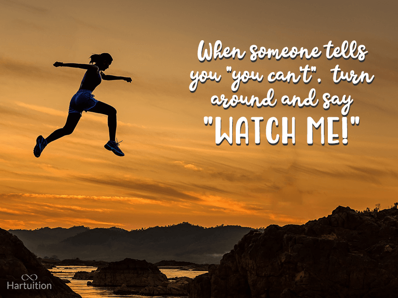 inspirational quotes for teens-when someone tells you you can't, turn around and say watch me